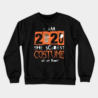 I Am 2020 - The Scariest Costume of All Time Crewneck Sweatshirt